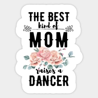 The best kind of mom raises a dancer Sticker